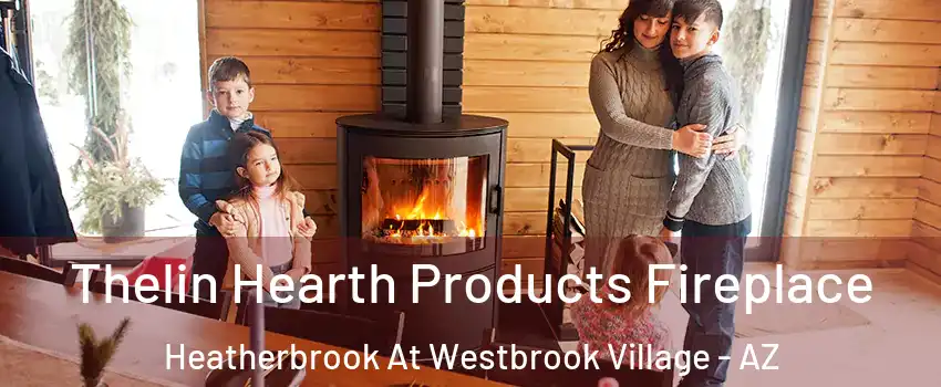 Thelin Hearth Products Fireplace Heatherbrook At Westbrook Village - AZ