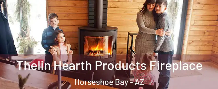 Thelin Hearth Products Fireplace Horseshoe Bay - AZ