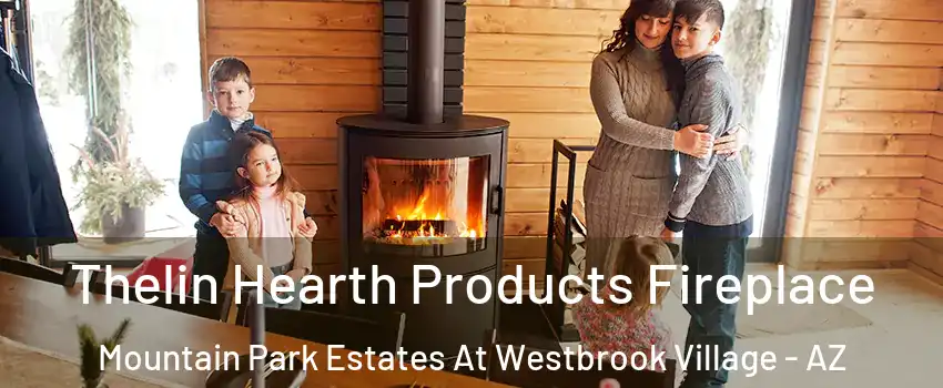 Thelin Hearth Products Fireplace Mountain Park Estates At Westbrook Village - AZ