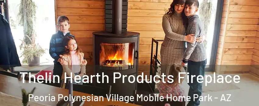 Thelin Hearth Products Fireplace Peoria Polynesian Village Mobile Home Park - AZ