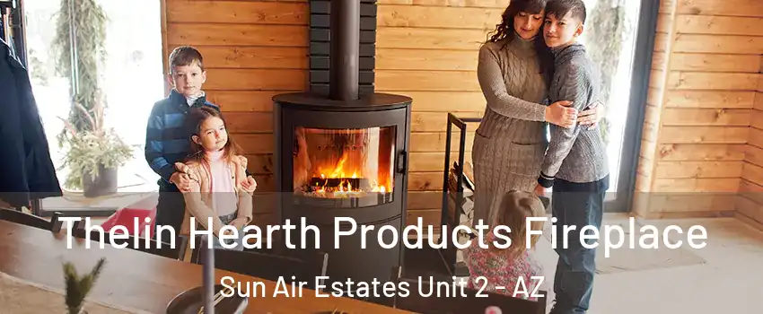 Thelin Hearth Products Fireplace Sun Air Estates Unit 2 - AZ