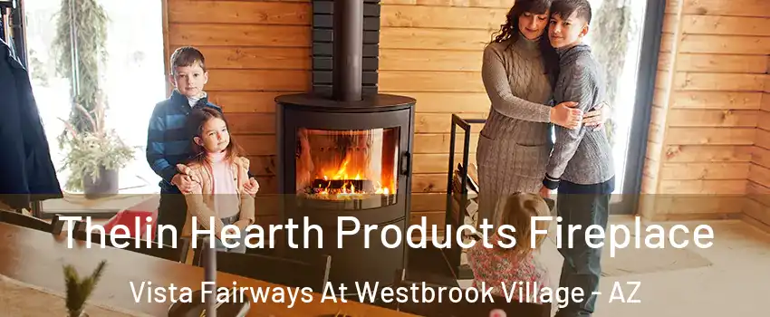 Thelin Hearth Products Fireplace Vista Fairways At Westbrook Village - AZ