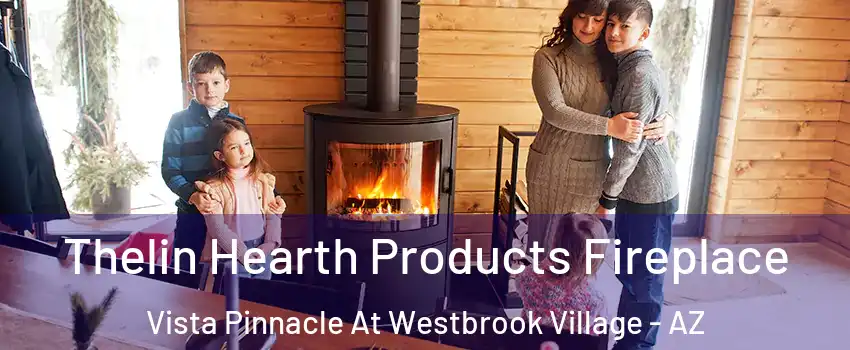 Thelin Hearth Products Fireplace Vista Pinnacle At Westbrook Village - AZ