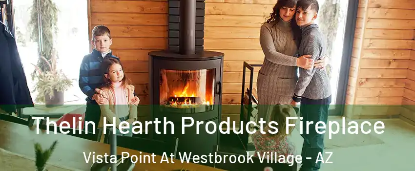 Thelin Hearth Products Fireplace Vista Point At Westbrook Village - AZ