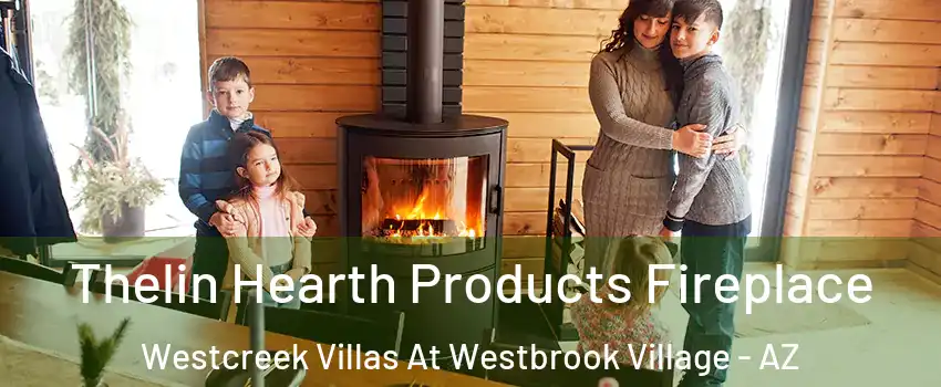 Thelin Hearth Products Fireplace Westcreek Villas At Westbrook Village - AZ