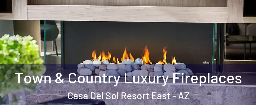 Town & Country Luxury Fireplaces Casa Del Sol Resort East - AZ