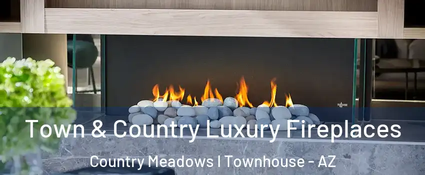 Town & Country Luxury Fireplaces Country Meadows I Townhouse - AZ