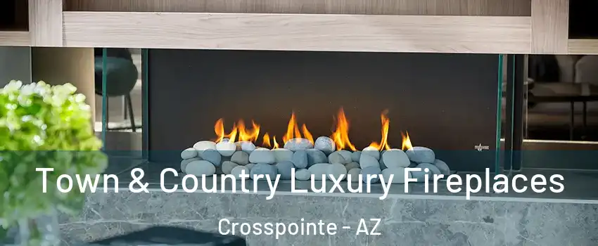 Town & Country Luxury Fireplaces Crosspointe - AZ