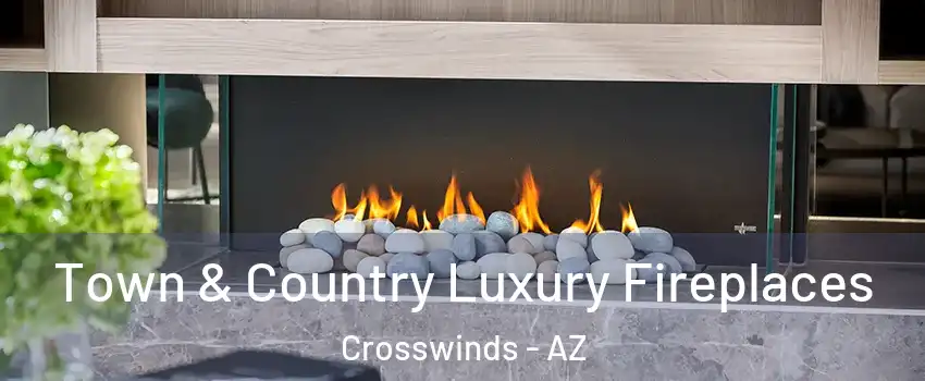 Town & Country Luxury Fireplaces Crosswinds - AZ