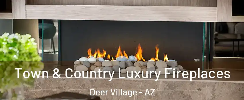 Town & Country Luxury Fireplaces Deer Village - AZ
