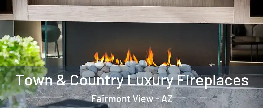 Town & Country Luxury Fireplaces Fairmont View - AZ