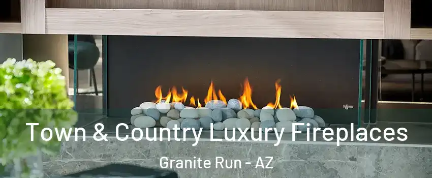 Town & Country Luxury Fireplaces Granite Run - AZ
