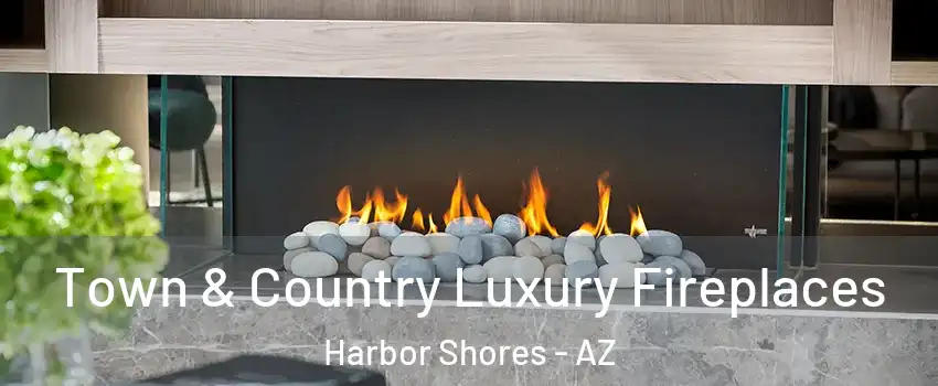 Town & Country Luxury Fireplaces Harbor Shores - AZ
