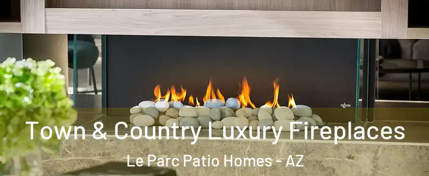 Town & Country Luxury Fireplaces Le Parc Patio Homes - AZ