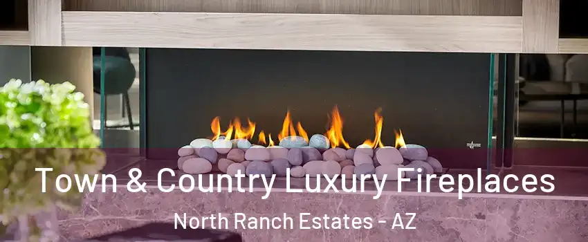 Town & Country Luxury Fireplaces North Ranch Estates - AZ
