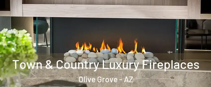 Town & Country Luxury Fireplaces Olive Grove - AZ