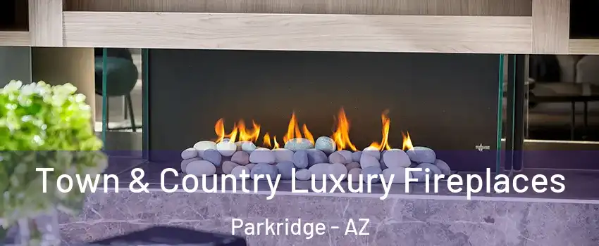 Town & Country Luxury Fireplaces Parkridge - AZ