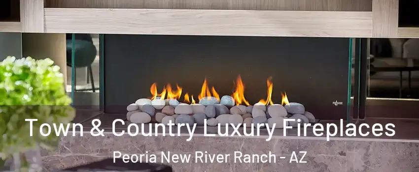 Town & Country Luxury Fireplaces Peoria New River Ranch - AZ