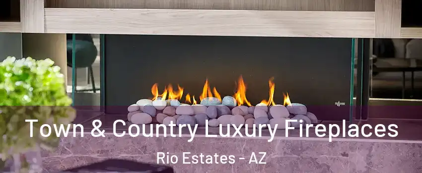 Town & Country Luxury Fireplaces Rio Estates - AZ