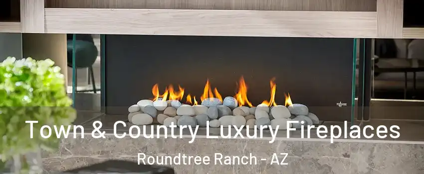 Town & Country Luxury Fireplaces Roundtree Ranch - AZ