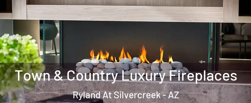 Town & Country Luxury Fireplaces Ryland At Silvercreek - AZ