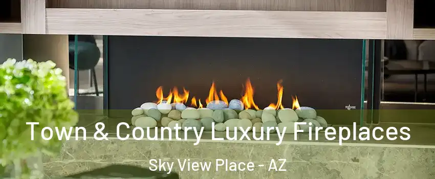 Town & Country Luxury Fireplaces Sky View Place - AZ