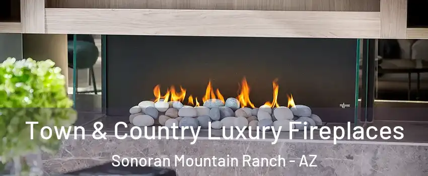 Town & Country Luxury Fireplaces Sonoran Mountain Ranch - AZ