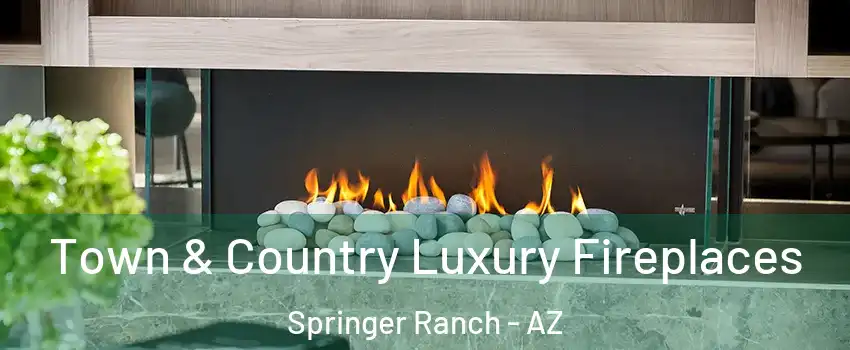 Town & Country Luxury Fireplaces Springer Ranch - AZ