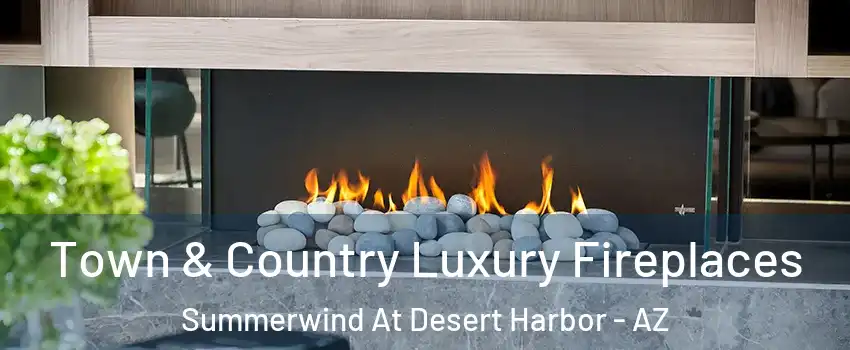 Town & Country Luxury Fireplaces Summerwind At Desert Harbor - AZ