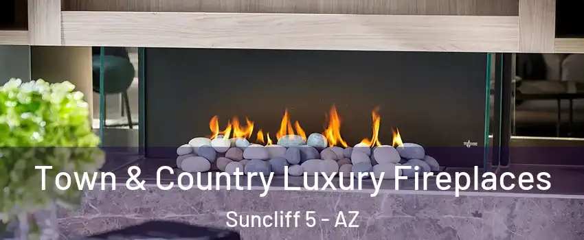 Town & Country Luxury Fireplaces Suncliff 5 - AZ