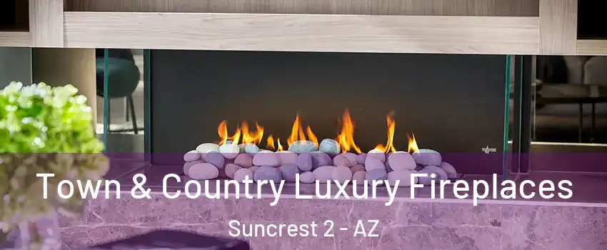 Town & Country Luxury Fireplaces Suncrest 2 - AZ