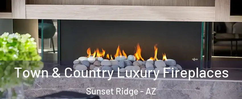 Town & Country Luxury Fireplaces Sunset Ridge - AZ