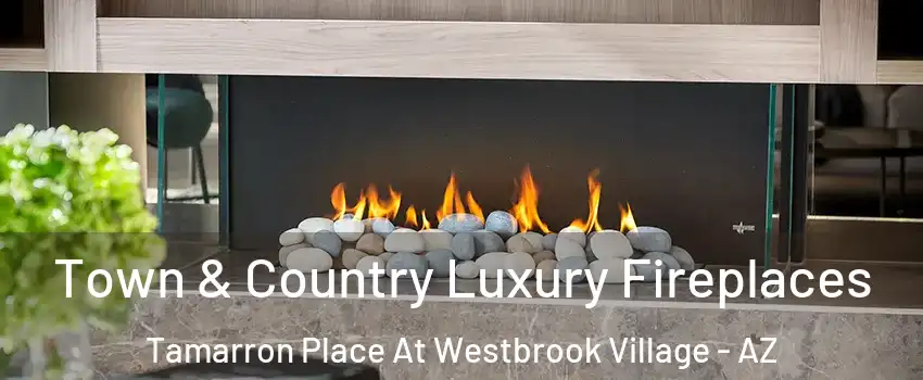 Town & Country Luxury Fireplaces Tamarron Place At Westbrook Village - AZ