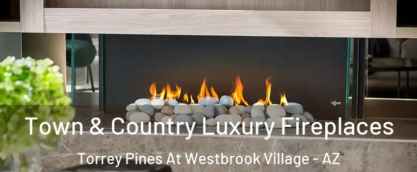 Town & Country Luxury Fireplaces Torrey Pines At Westbrook Village - AZ