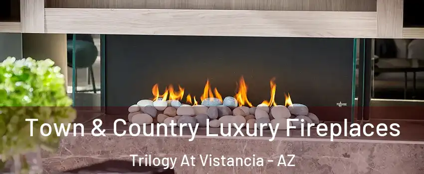 Town & Country Luxury Fireplaces Trilogy At Vistancia - AZ