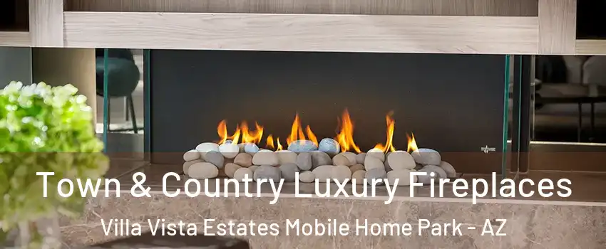 Town & Country Luxury Fireplaces Villa Vista Estates Mobile Home Park - AZ