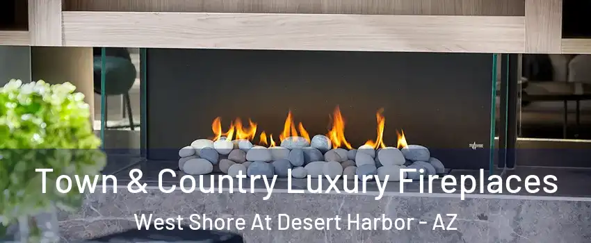 Town & Country Luxury Fireplaces West Shore At Desert Harbor - AZ