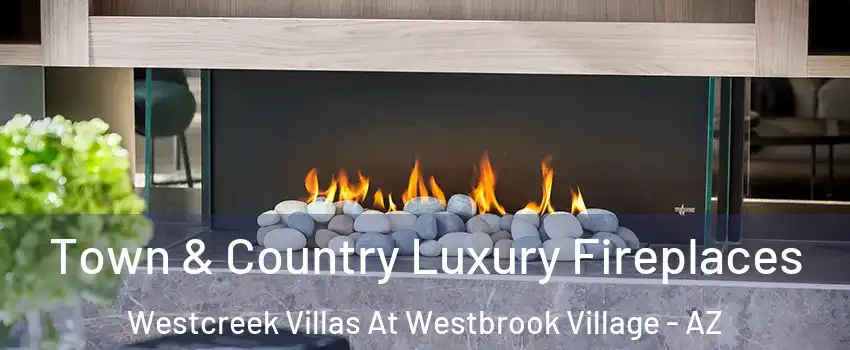 Town & Country Luxury Fireplaces Westcreek Villas At Westbrook Village - AZ