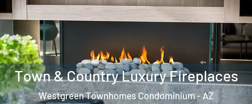 Town & Country Luxury Fireplaces Westgreen Townhomes Condominium - AZ