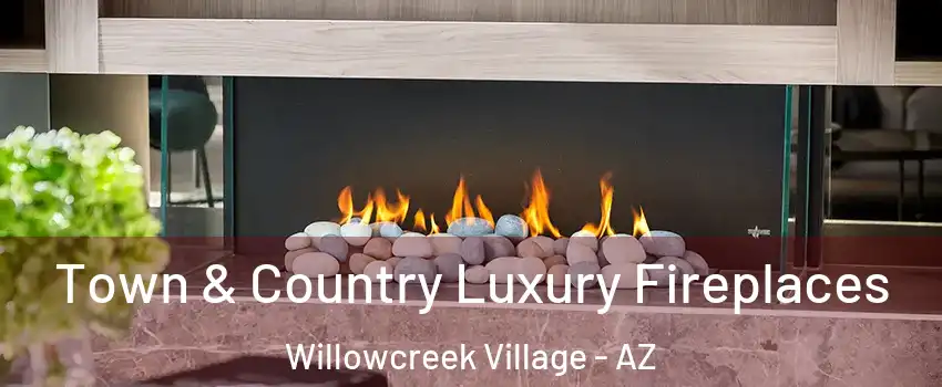 Town & Country Luxury Fireplaces Willowcreek Village - AZ