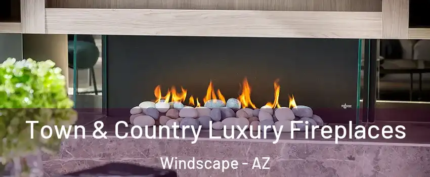 Town & Country Luxury Fireplaces Windscape - AZ