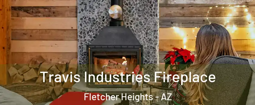 Travis Industries Fireplace Fletcher Heights - AZ