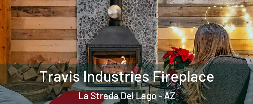 Travis Industries Fireplace La Strada Del Lago - AZ