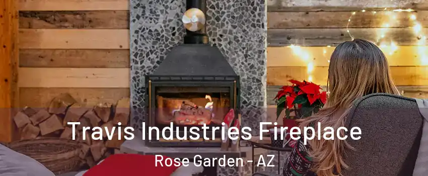 Travis Industries Fireplace Rose Garden - AZ