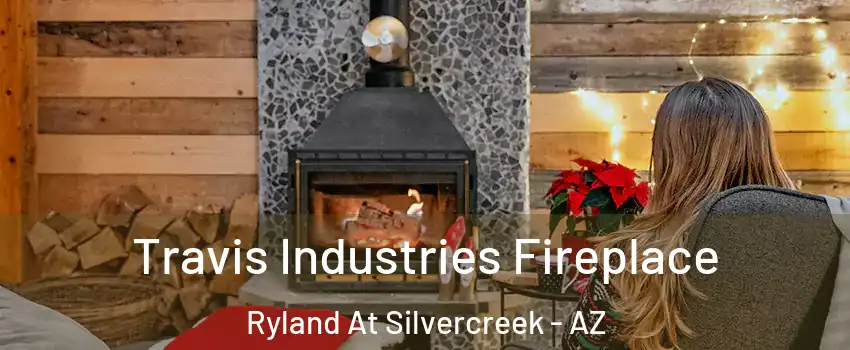 Travis Industries Fireplace Ryland At Silvercreek - AZ