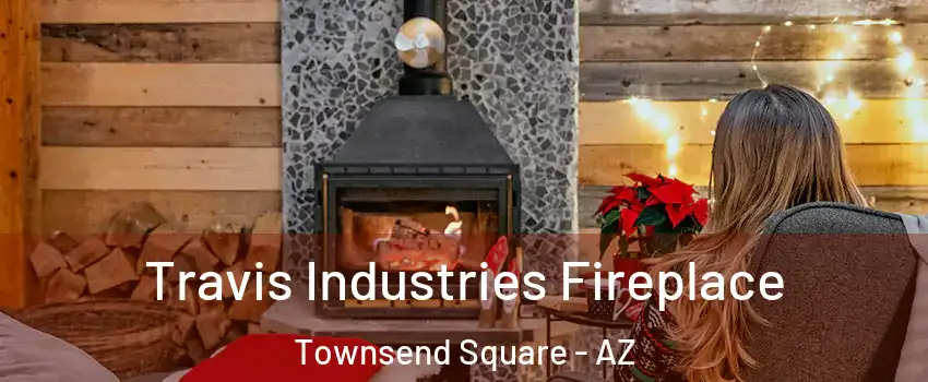 Travis Industries Fireplace Townsend Square - AZ