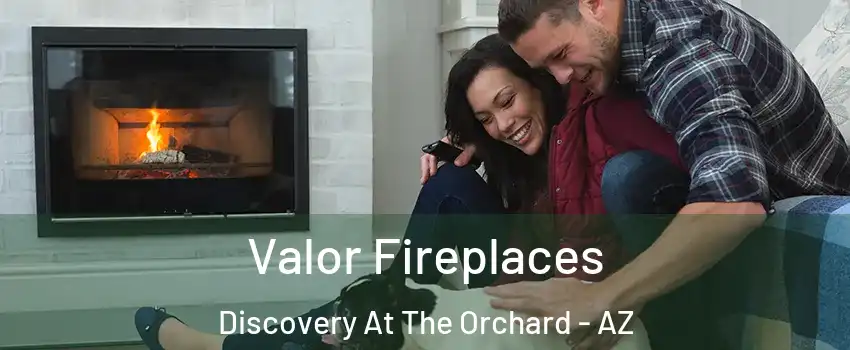 Valor Fireplaces Discovery At The Orchard - AZ