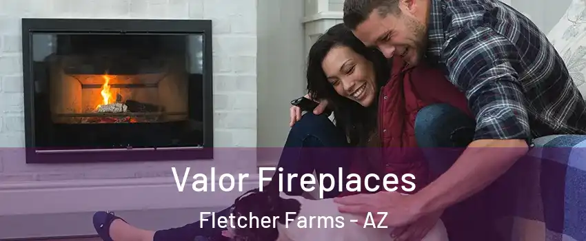 Valor Fireplaces Fletcher Farms - AZ