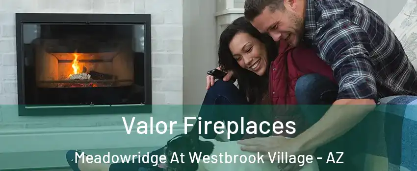 Valor Fireplaces Meadowridge At Westbrook Village - AZ