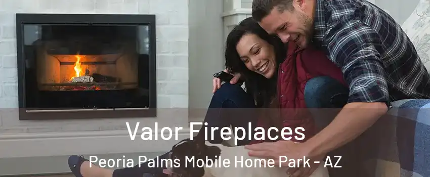 Valor Fireplaces Peoria Palms Mobile Home Park - AZ